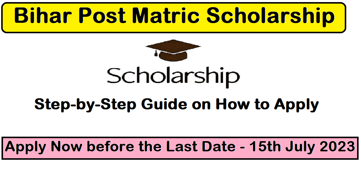Bihar Post Matric Scholarship 2023 Apply Now before the Last Date - 15th July 2023