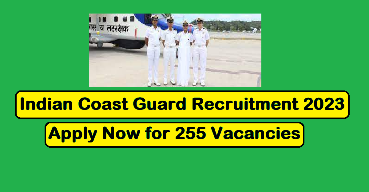 Indian Coast Guard Recruitment 2023 Apply Now for 255 Vacancies