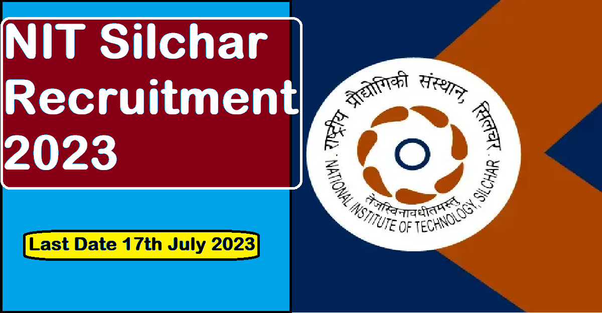 NIT Silchar Recruitment 2023 Apply Now for 109 Non-Teaching Posts - Last Date 17th July 2023
