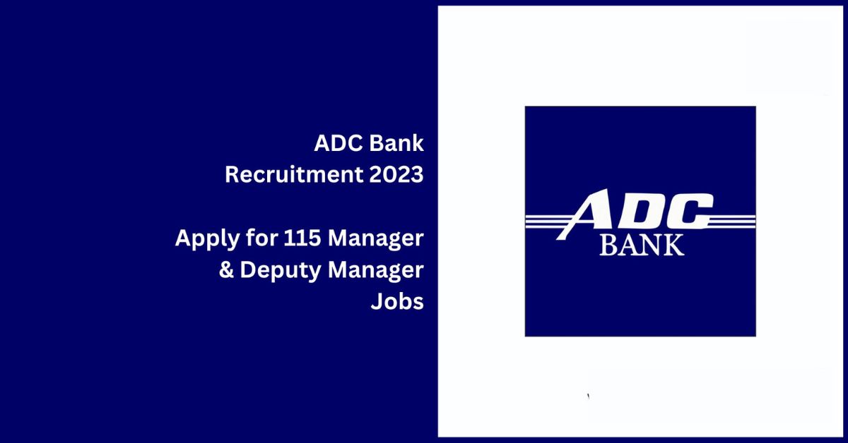 ADC Bank Recruitment 2023: Apply Online for 115 Manager, Senior Manager, and Other Posts