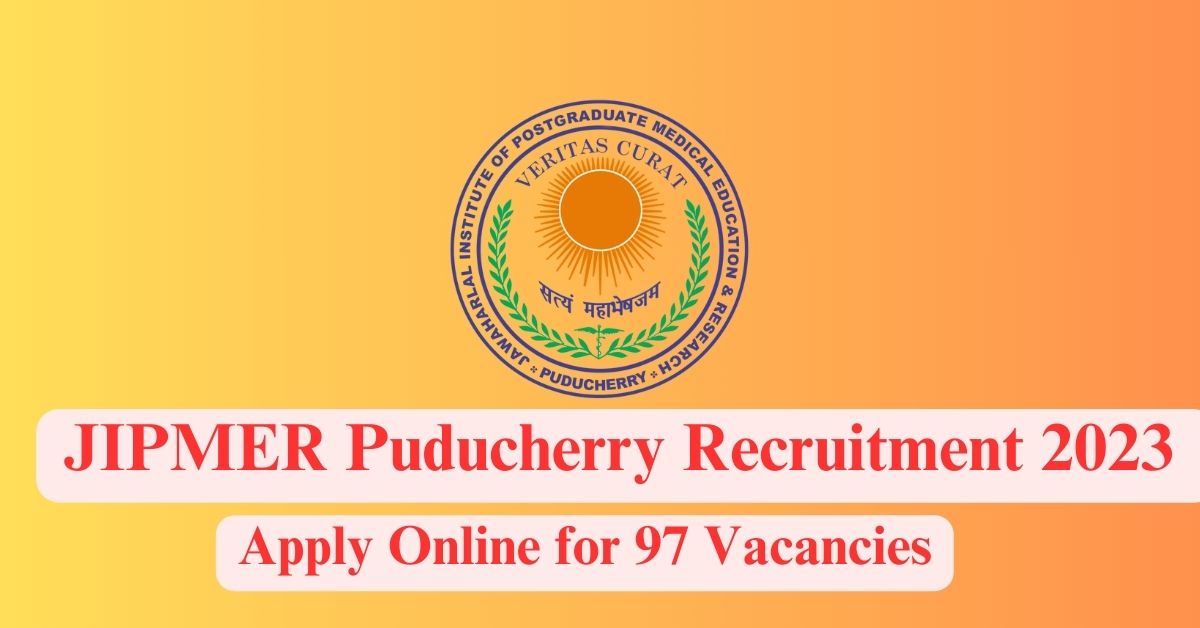 JIPMER Recruitment 2023: Apply Online for 97 Specialist, Nursing Office & Other Posts